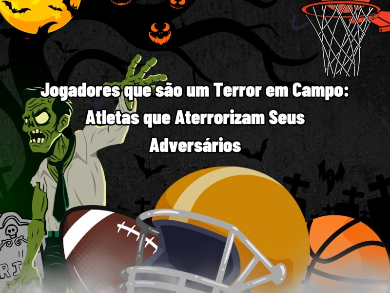 Jogadores que São um Terror em Campo: Atletas que Aterrorizam Seus&nbsp;Adversários
