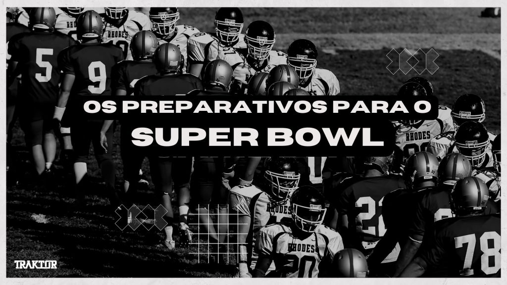 Os Preparativos para o Super Bowl: O Evento Mais Esperado do&nbsp;Ano