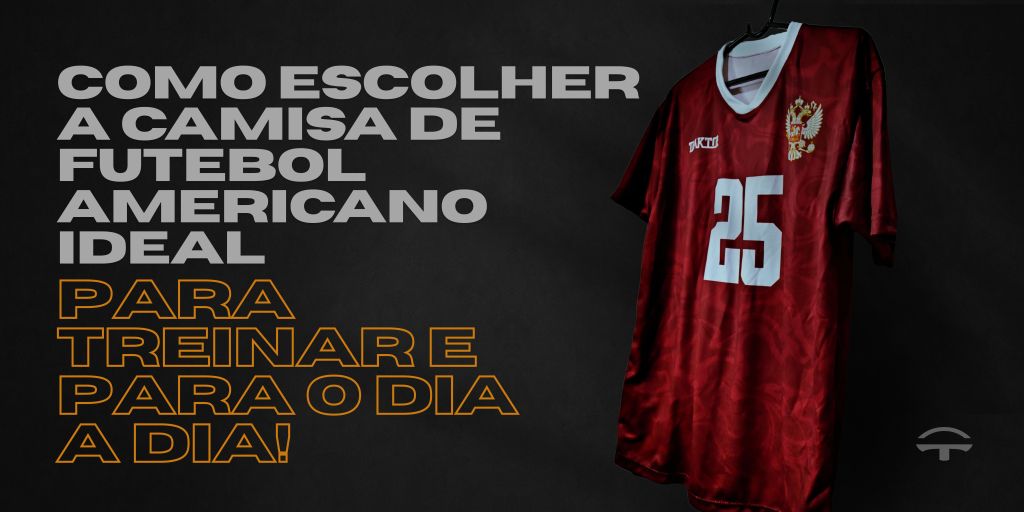 Como escolher a camisa de futebol americano ideal para treinar e para o dia a dia